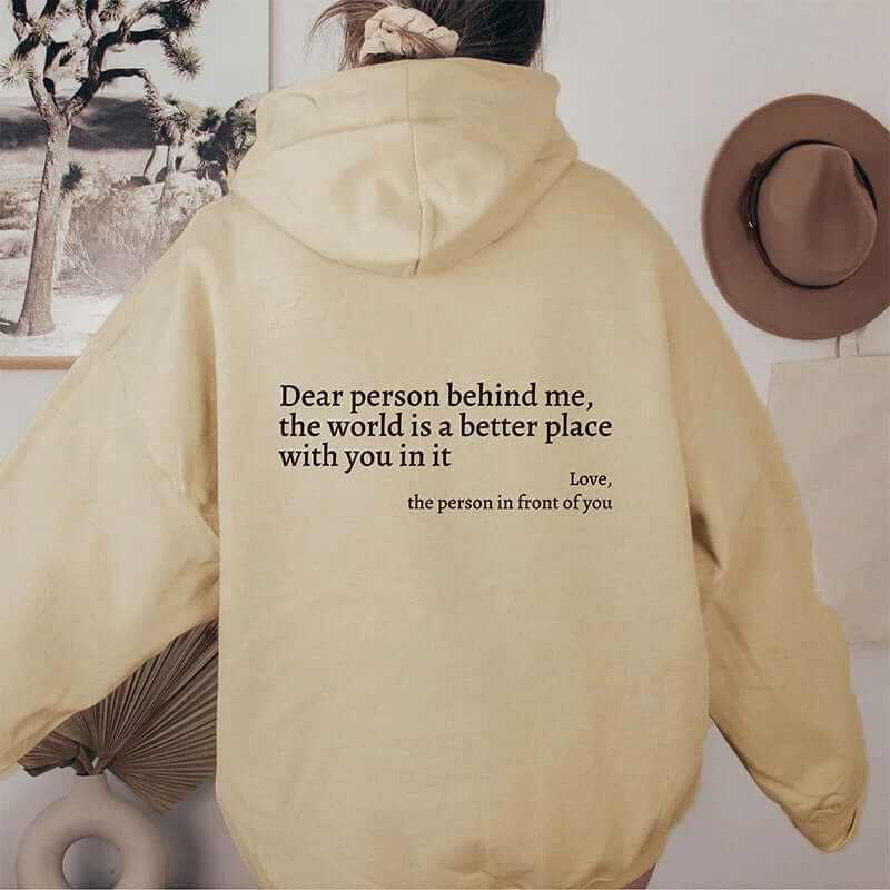 Dear Person Behind Me the World Is A Better Place with You - hooded pullover sweatshirt in beige | shop.name
